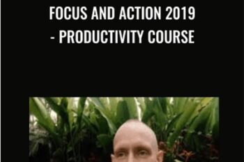 Focus and Action 2019- Productivity course - Shane Melaugh