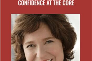 Fast Confidence: Confidence at the Core - Sharon Melnick PhD