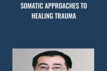 Somatic Approaches to Healing Trauma - Dr Albert Wong