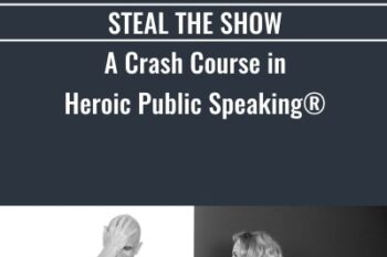 Steal The Show A Crash Course In Heroic Public Speaking - Michael and Amy