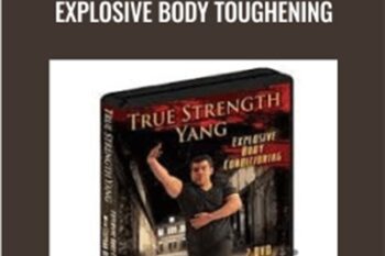 True Strength Yang: Explosive Body Toughening - Stephan Berwick
