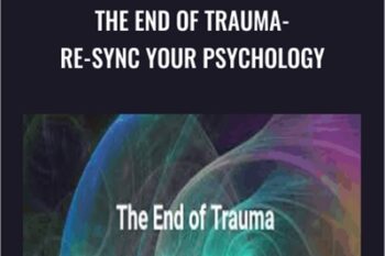 The End of Trauma- Re-Sync Your Psychology - Steve Hoskinson