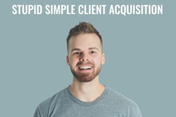Stupid Simple Client Acquisition - Andrew Kroeze