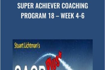 Super Achiever Coaching Program 18 -Week 4-6 - Stuart Lichtman