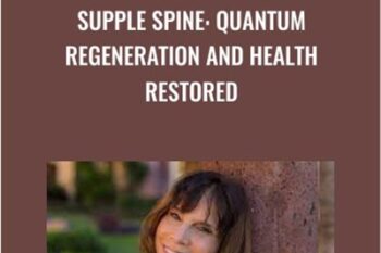 Supple Spine: Quantum Regeneration and Health Restored - Julie Renee