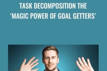 Task Decomposition The ‘Magic Power Of Goal Getters’ - Tom O’Conner Nlp