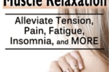The Art of Perfecting Muscle Relaxation: Alleviate Tension