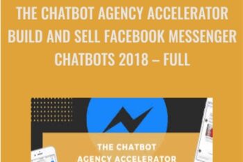 The Chatbot Agency Accelerator-Build and Sell Facebook Messenger Chatbots 2018 -  Anonymous
