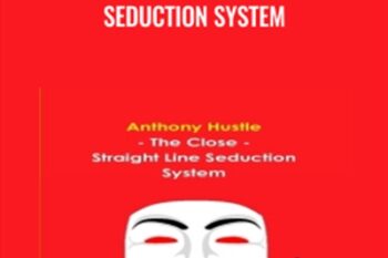 The Close-Straight Line Seduction System - Anthony Hustle