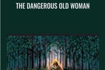 The Dangerous Old Woman - Clarissa Pinkola Estés