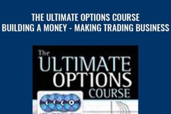 The Ultimate Options Course -Building a Money - Making Trading Business