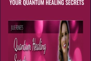 Your Quantum Healing Secrets - Julie Renee