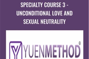 Specialty Course 3-Unconditional Love and Sexual Neutrality - ( Yuen Method ) Kam Yuen