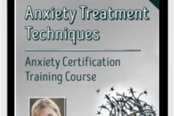 10 Best-Ever Anxiety Treatment Techniques-Anxiety Certification Training Course - Margaret Wehrenberg