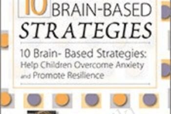 10 Brain-Based Strategies-Help Children Overcome Anxiety and Promote Resilience - Tina Payne Bryson