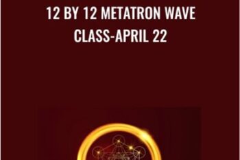 12 by 12 Metatron Wave Class-April 22 - Presence Healing