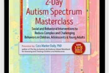 2-Day Autism Spectrum Masterclass-Social and Behavioral Interventions to Reduce Complex and Challenging Behaviors in Children