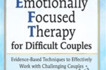 2-Day Certificate Course Emotionally Focused Therapy (EFT) for Difficult Couples-Evidence-Based Techniques to Effectively Work With Challenging Couples - Susan Johnson