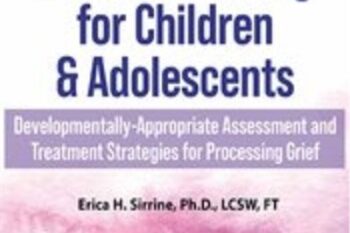 2-Day Certification Course on Grief Counseling for Children and Adolescents-Developmentally-Appropriate Assessment and Treatment Strategies for Processing Grief - Erica Sirrine