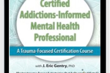 2-Day: Certified Addictions-Informed Mental Health Professional-A Trauma-Focused Certification Course - Eric Gentry