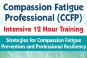 2-Day-Certified Compassion Fatigue Professional (CCFP) Intensive 12 Hour Training-Strategies for Compassion Fatigue Prevention and Professional Resiliency - J. Eric Gentry