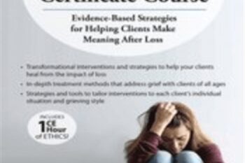 2-Day Comprehensive Grief Certificate Course-Evidence-Based Strategies for Helping Clients Make Meaning After Loss - Joy R. Samuels