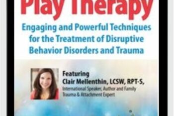 2-Day Conference-Play Therapy-Engaging Powerful Techniques for the Treatment of Disruptive Behavior Disorders and Trauma - Clair Mellenthin