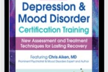2-Day-Depression and Mood Disorder Certification Training-New Assessment and Treatment Techniques for Lasting Recovery - Chris Aiken