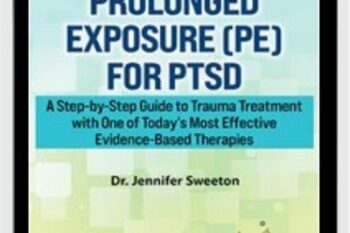 2-Day Prolonged Exposure (PE) for PTSD-A Step-by-Step Guide to Trauma Treatment with One of Today's Most Effective Evidence-Based Therapies - Jennifer Sweeton