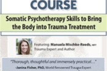 2-Day Trauma Certificate Course-Somatic Psychotherapy Skills to Bring the Body into Trauma Treatment - Manuela Mischke-Reeds