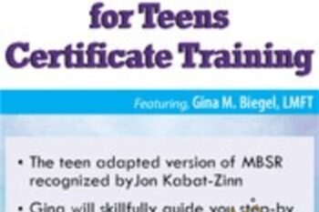 3-Day Interactive Training-Mindfulness-Based Stress Reduction for Teens Certificate Training - Gina M. Biegel