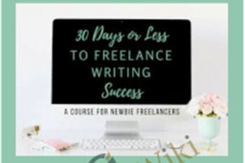30 Days or Less to Freelance Writing Success - Gina Horkey