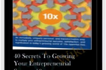 40 Secrets To Growing Your Entrepreneurial Success 10x - Dan Sullivan
