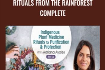 Indigenous Plant Medicine and Rituals From the Rainforest Complete - Adriana Ayales