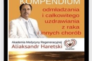 Praktyczne kompendium odmladzania i calkowitego uzdrawiania z chorob i raka - Aliaksandr Haretski