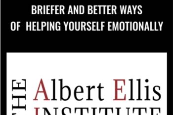 Briefer and Better Ways of Helping Yourself Emotionally - Albert Ellis