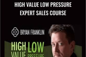 High Value Low Pressure Expert Sales Course - Bryan Franklin