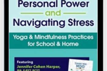 Building Personal Power and Navigating Stress-Yoga & Mindfulness Practices for School and Home - Jennifer Cohen Harper
