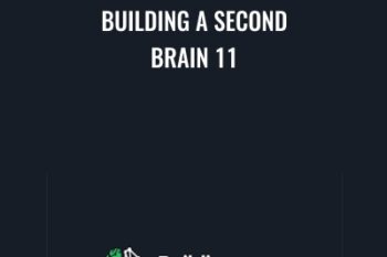 Building a Second Brain 11 - Tiago Forte