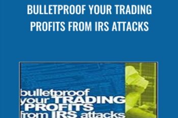 Bulletproof Your Trading Profits from IRS Attacks - Ted Tesser
