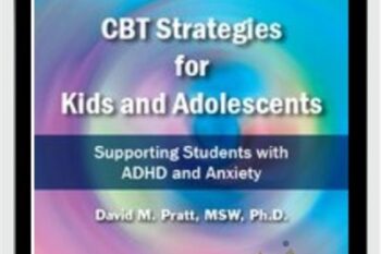 CBT Strategies for Kids and Adolescents: Supporting Students with ADHD and Anxiety - David M. Pratt