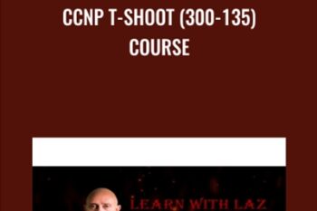 CCNP T-SHOOT (300-135) Course - Lazaro Diaz