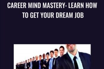 Career Mind Mastery: Learn How To Get Your Dream Job - Angela R Loeb & Tom Cassidy