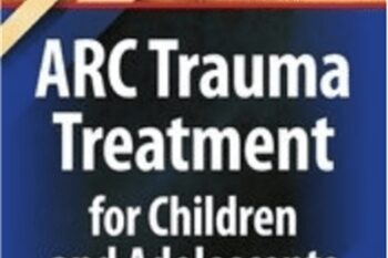 Certificate Course: ARC Trauma Treatment for Children and Adolescents - Margaret E. Blaustein