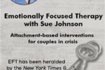 Certificate Course in Emotionally Focused Therapy with Sue Johnson: Attachment-Based Interventions for Couples in Crisis - Susan Johnson