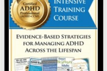 Certified ADHD Professional (ADHD-CCSP) Intensive Training Course: Evidence-Based Strategies for Managing ADHD Across the Lifespan - Cindy Goldrich