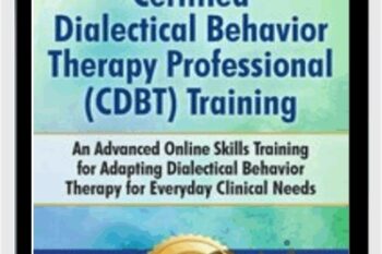 Certified Dialectical Behavior Therapy Professional (C-DBT) Training: An Advanced Online Skills Training for Adapting Dialectical Behavior Therapy for Everyday Clinical Needs - Jean Eich & Lane Pederson