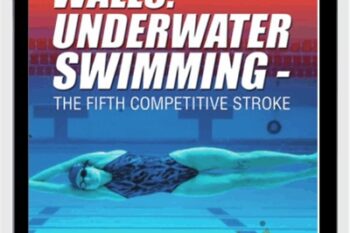 Championship Winning Walls Underwater Swimming-The Fifth Competitive Stroke - Richard Quick