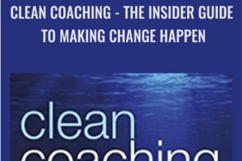 Clean Coaching: The Insider Guide To Making Change Happen - Angela Dunbar