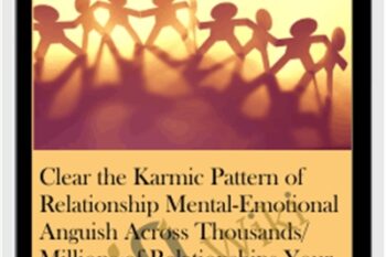 Clear the Karmic Pattern of Relationship Mental-Emotional Anguish Across Thousands/Millions of Relationships Your Soul is Working On Now